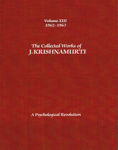 The Collected Works of J.Krishnamurti  - Volume XIII 1962-1963: A Psychological Revolution