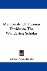 Cover image for Memorials of Thomas Davidson, the Wandering Scholar