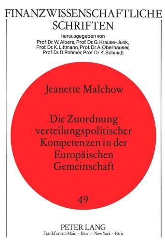 Cover image for Die Zuordnung Verteilungspolitischer Kompetenzen in Der Europaeischen Gemeinschaft: Eine Untersuchung Aufgrund Einer Fortentwicklung Der Oekonomischen Theorie Des Foederalismus