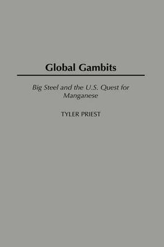 Cover image for Global Gambits: Big Steel and the U.S. Quest for Manganese