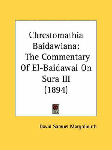 Cover image for Chrestomathia Baidawiana: The Commentary of El-Baidawai on Sura III (1894)