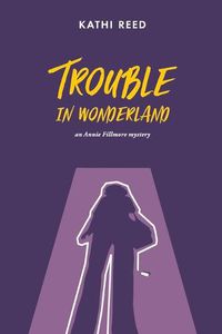Cover image for Trouble in Wonderland: an Annie Fillmore mystery