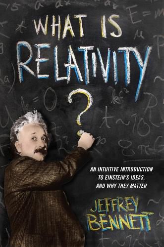 Cover image for What Is Relativity?: An Intuitive Introduction to Einstein's Ideas, and Why They Matter