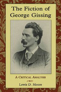 Cover image for The Fiction of George Gissing: A Critical Analysis