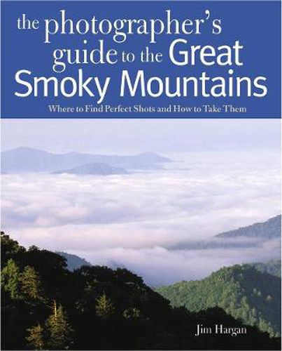 Cover image for Photographing the Great Smokey Mountains: Where to Find Perfect Shots and How to Take Them