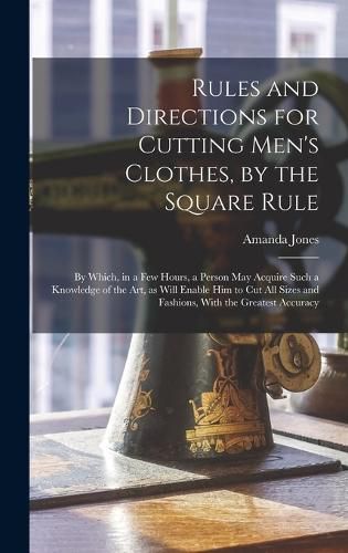 Rules and Directions for Cutting Men's Clothes, by the Square Rule