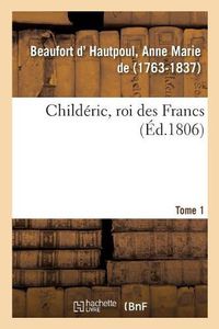 Cover image for Childeric, Roi Des Francs. Tome 1