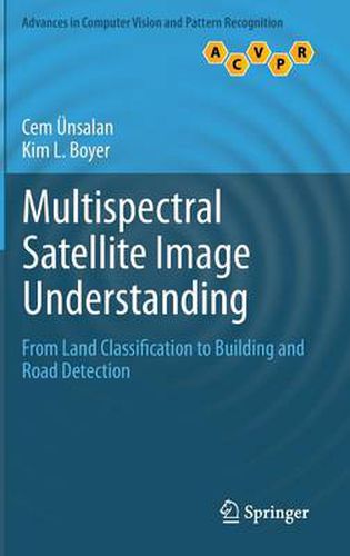 Multispectral Satellite Image Understanding: From Land Classification to Building and Road Detection