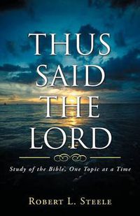 Cover image for Thus Said the Lord: Study of the Bible, One Topic at a Time