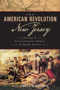 Cover image for The American Revolution in New Jersey: Where the Battlefront Meets the Home Front