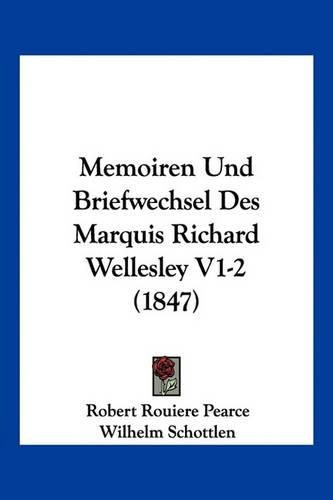 Cover image for Memoiren Und Briefwechsel Des Marquis Richard Wellesley V1-2 (1847)