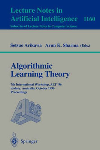 Cover image for Algorithmic Learning Theory: 7th International Workshop, ALT '96, Sydney, Australia, October 23 - 25, 1996. Proceedings