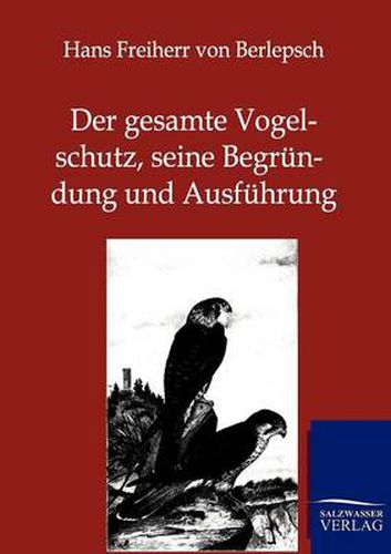 Cover image for Der gesamte Vogelschutz, seine Begrundung und Ausfuhrung