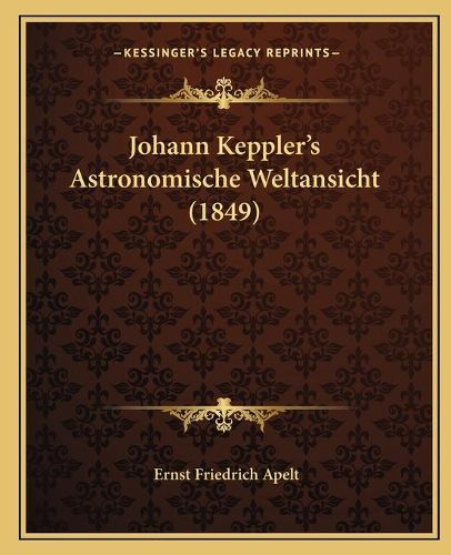 Johann Keppler's Astronomische Weltansicht (1849)