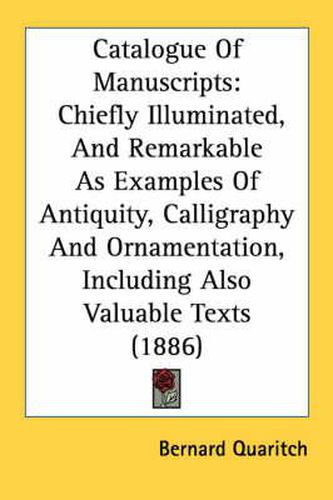 Catalogue of Manuscripts: Chiefly Illuminated, and Remarkable as Examples of Antiquity, Calligraphy and Ornamentation, Including Also Valuable Texts (1886)