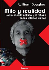 Cover image for Mito Y Realidad: Sobre El Asilo Politico Y El Refugio En Los Estados Unidos