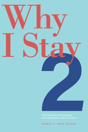 Cover image for Why I Stay 2, 2: The Challenges of Discipleship for Contemporary Latter-Day Saints