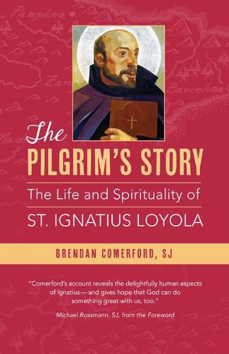 The Pilgrim's Story: The Life and Spirituality of St. Ignatius Loyola