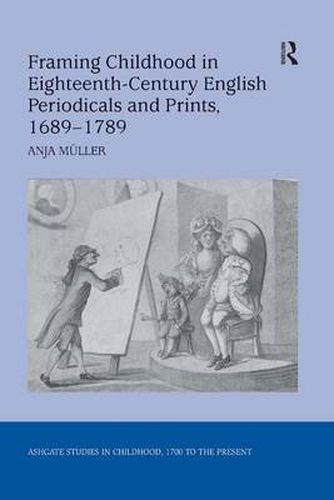 Cover image for Framing Childhood in Eighteenth-Century English Periodicals and Prints, 1689-1789