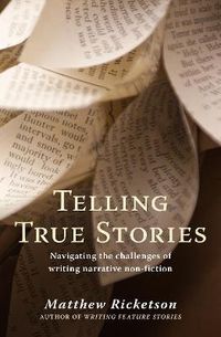 Cover image for Telling True Stories: Navigating the Challenges of Writing Narrative Non-Fiction