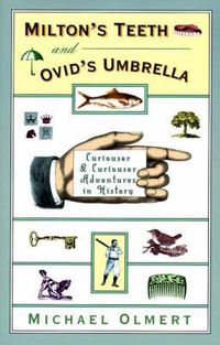 Cover image for Milton's Teeth and Ovid's Umbrella: Curiouser and Curiouser Adventures in History