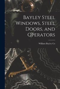 Cover image for Bayley Steel Windows, Steel Doors, and Operators