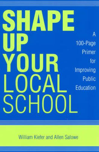 Cover image for Shape Up Your Local School: A 100-Page Primer for Improving Public Education