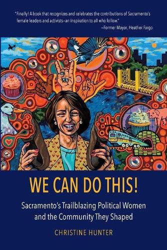 Cover image for We Can Do This!: Sacramento's Trailblazing Political Women and the Community They Shaped