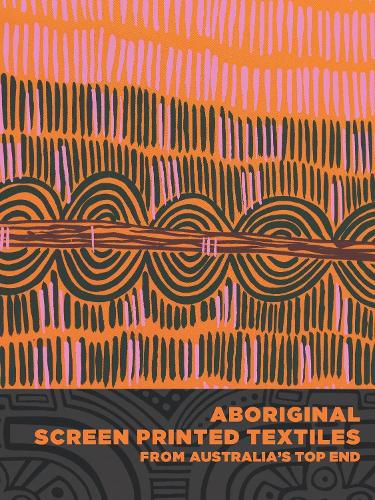 Cover image for Aboriginal Screen-Printed Textiles from Australia's Top End