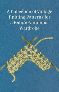 Cover image for A Collection of Vintage Knitting Patterns for a Baby's Autumnal Wardrobe