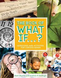 Cover image for The Book of What If...?: Questions and Activities for Curious Minds