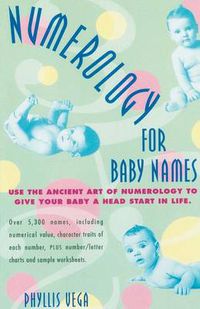Cover image for Numerology for Baby Names: Use the Ancient Art of Numerology to Give Your Baby a Head Start in Life