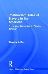 Cover image for Postmodern Tales of Slavery in the Americas: From Alejo Carpentier to Charles Johnson