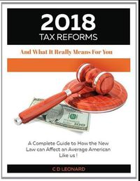 Cover image for 2018 Tax Reform and What It Really Means for You: A Complete Guide to How the New Law Can Affect You, the Average American