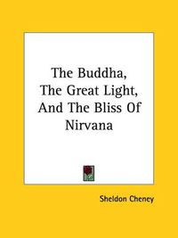 Cover image for The Buddha, the Great Light, and the Bliss of NIRVana