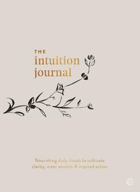 Cover image for The Intuition Journal: Nourishing daily rituals to cultivate clarity, inner wisdom and inspired action