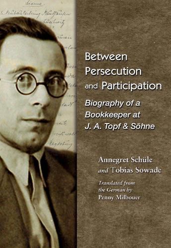 Cover image for Between Persecution and Participation: Biography of a Bookkeeper at J. A. Topf & Soehne