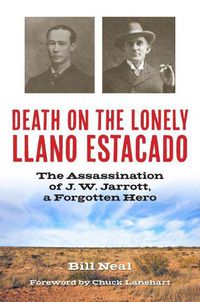 Cover image for Death on the Lonely Llano Estacado: The Assassination of J. W. Jarrott, a Forgotten Hero