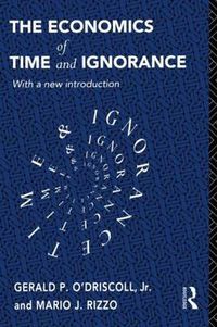 Cover image for The Economics of Time and Ignorance: With a New Introduction