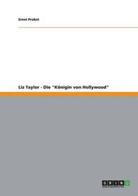 Cover image for Liz Taylor - Die Koenigin von Hollywood