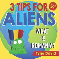 Cover image for What is Romania?: 3 Tips For Aliens