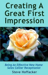 Cover image for Creating A Great First Impression: Being An Effective New Home Sales Center Receptionist