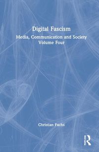 Cover image for Digital Fascism: Media, Communication and Society Volume Four