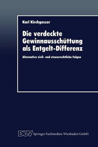 Cover image for Die Verdeckte Gewinnausschuttung ALS Entgelt-Differenz: Alternative Zivil- Und Steuerrechtliche Folgen