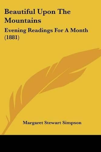 Cover image for Beautiful Upon the Mountains: Evening Readings for a Month (1881)