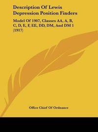 Cover image for Description of Lewis Depression Position Finders: Model of 1907, Classes AA, A, B, C, D, E, F, Ee, DD, DM, and DM 1 (1917)