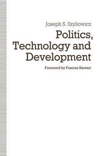 Cover image for Politics, Technology and Development: Decision-Making in the Turkish Iron and Steel Industry