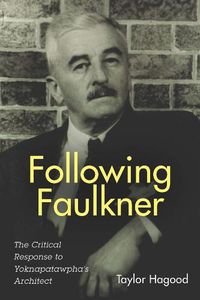 Cover image for Following Faulkner: The Critical Response to Yoknapatawpha's Architect