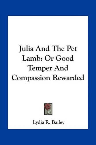 Cover image for Julia and the Pet Lamb: Or Good Temper and Compassion Rewarded