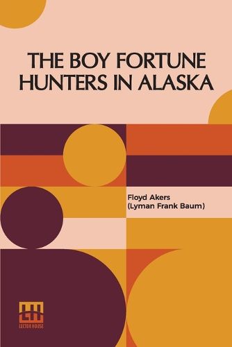 Cover image for The Boy Fortune Hunters In Alaska